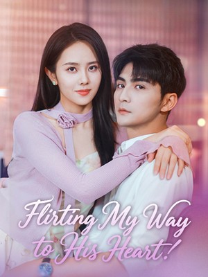 Flirting My Way to His Heart Flirting My Way to His Heart Chinese drama poster - SarosTV