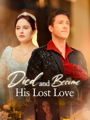 Died and Became His Lost Love Died and Became His Lost Love Chinese drama poster - SarosTV