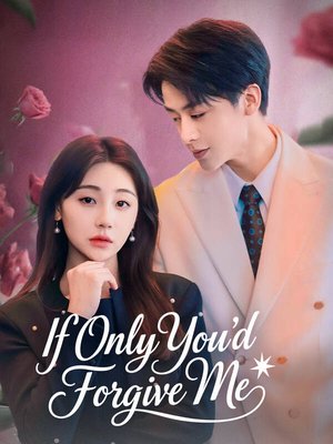If Only You'd Forgive Me If Only You'd Forgive Me Chinese drama poster - SarosTV